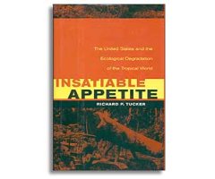 INSATIABLE APPETITE. THE UNITED STATED AND THE ECOLOGICAL DEGRADATION OF THE TROPICAL WORLD