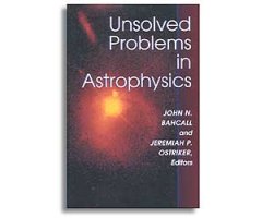 UNSOLVED PROBLEMS IN ASTROPHYSICS
