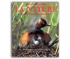 PHOTOGRAPHIER LA NATURE DANS TOUS SES MILIEUX