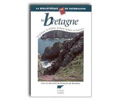 LA BRETAGNE. LA GÉOLOGIE, LES MILIEUX, LA FAUNE, LA FLORE, LES HOMMES