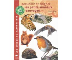 RECUEILLIR ET SOIGNER LES PETITS ANIMAUX SAUVAGES                                                                                                     