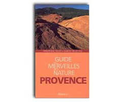 GUIDE DES MERVEILLES DE LA NATURE. PROVENCE