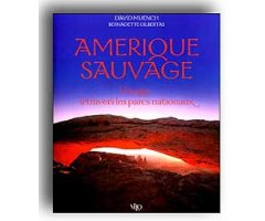 AMERIQUE SAUVAGE. VOYAGE À TRAVERS LES PARCS NATIONAUX