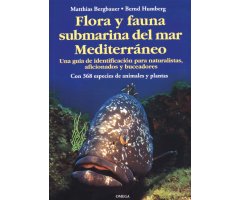 FLORA Y FAUNA SUBMARINA DEL MAR MEDITERRÁNEO. UNA GUÍA DE IDENTIFICACIÓN PARA NATURALISTAS, AFICIONADOS Y BUCEADORES                                  