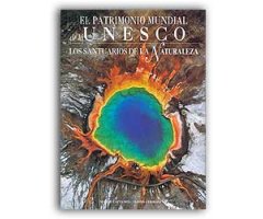 EL PATRIMONIO MUNDIAL DE LA UNESCO. LOS SANTUARIOS DE LA NATURALEZA                                                                                   