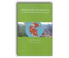GEOLOGÍA DE ESPAÑA. UNA HISTORIA DE SEISCIENTOS MILLONES DE AÑOS                                                                                      