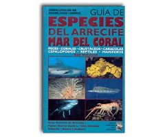 GUÍA DE ESPECIES DEL ARRECIFE MAR DEL CORAL. PECES, CORALES, CRUSTÁCEOS, CARACOLAS, CEFALÓPODOS, REPTILES, MAMÍFEROS.