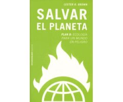 SALVAR EL PLANETA PLAN B: ECOLOGÍA PARA UN MUNDO EN PELIGRO