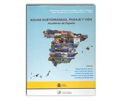 AGUAS SUBTERRÁNEAS, PAISAJE Y VIDA. ACUÍFEROS DE ESPAÑA                                                                                               