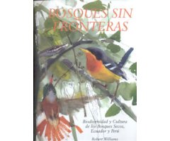 BOSQUES SIN FRONTERAS. BIODIVERSIDAD Y CULTURA DE LOS BOSQUES SECOS, ECUADOR Y PERÚ                                    