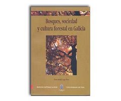 BOSQUES, SOCIEDAD Y CULTURA FORESTAL EN GALICIA                                                                                                       