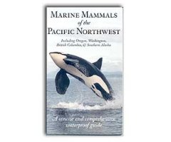 MARINE MAMMALS OF THE PACIFIC NORTHWEST INCLUDING OREGON, WASHINGTON, BRITISH COLUMBIA & SOUTHERN ALASKA