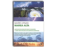 MAREA ALTA. NOTICIAS DE UN MUNDO QUE SE CALIENTA Y CÓMO NOS AFECTAN LOS CAMBIOS CLIMÁTICOS