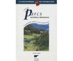 GUIDE DES PARCS NATURELS RÉGIONAUX. LE PATRIMOINE NATUREL, LA VIE TRADITIONNELLE
