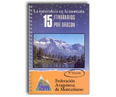 LA NATURALEZA EN LA MONTAÑA. 15 ITINERARIOS POR ARAGÓN 4A EDICIÓN