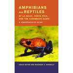 AMPHIBIANS AND REPTILES OF LA SELVA, COSTA RICA, AND THE CARIBBEAN SLOPE. A COMPREHENSIVE GUIDE