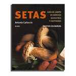 SETAS. GUÍA DE CAMPO DE ESPECIES SILVESTRES Y CULTIVADAS