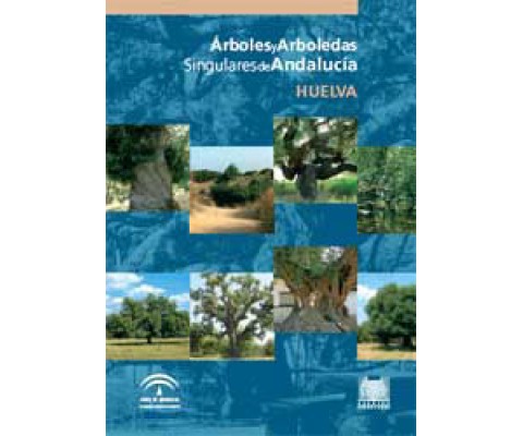 ÁRBOLES Y ARBOLEDAS SINGULARES DE ANDALUCÍA. HUELVA