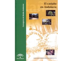 EL CASTAÑO EN ANDALUCIA. MANUALES DE RESTAURACIÓN FORESTAL Nº 3