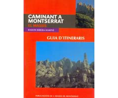 CAMINANT A MONTSERRAT. EL MASSÍS. GUIA D\'ITINERARIS      