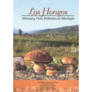 LOS HONGOS. MANUAL Y GUÍA DIDÁCTICA DE MICOLOGÍA