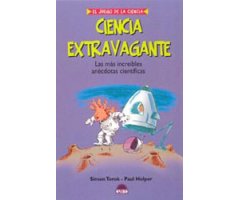 CIENCIA EXTRAVAGANTE. LAS MÁS INCREÍBLES ANÉCDOTAS