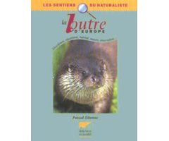 LA LOUTRE D'EUROPE. DESCRIPTION, RÉPARTITION, HABITAT, MOEURS, OBSERVATION...