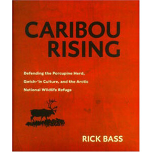 CARIBOU RISING. DEFENDING THE PORCUPINE HERD, GWICH-IN CULTURE, AND THE ARCTIC NATIONAL WILDLIFE REFUGE