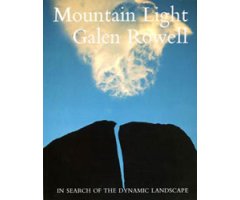 GALEN ROWELL  MOUNTAIN LIGHT. IN SEARCH OF THE DYNAMIC LANDSCAPE