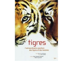 TIGRES L'EXTRAORDINAIRE AVENTURE DES TIGRES ET DES HOMMES