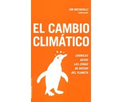 EL CAMBIO CLIMÁTICO. CRÓNICAS DESDE LAS ZONAS DE RIESGO DEL PLANETA