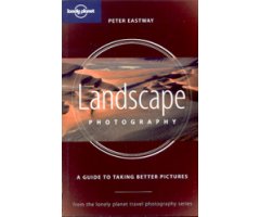 LONELY PLANET. LANDSCAPE PHOTOGRAPHY. A GUIDE TO TAKING BETTER PICTURES