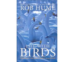 LIFE WITH BIRDS. REFLECTIONS OF A NATURALIST ROB HUME