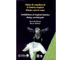 ABEJAS DE ORQUÍDEAS DE AMÉRICA TROPICAL . BIOLOGÍA Y GUÍA DE CAMPO- ORCHIDS BEES OF TROPICAL AMERICA