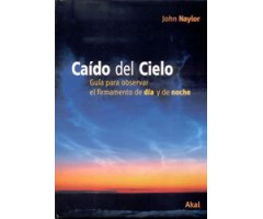 CAÍDO DEL CIELO. GUÍA PARA OBSERVAR EL FIRMAMENTO DE DÍA Y DE NOCHE