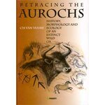RETRACING THE AUROCHS. HISTORY, MORPHOLOGY AND ECOLOGY OF AN EXTINCT WILD OX