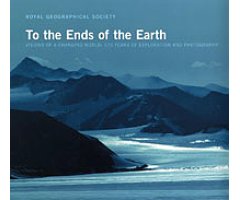 TO THE ENDS OF THE EARTH . VISIONS OF A CHANGING WORLD: 175 YEARS OF EXPLORATION AND PHOTOGRAPHY