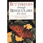 BUTTERFLIES THROUGH BINOCULARS. THE EAST. A FIELD GUIDE TO THE BUTTERFLIES OF EASTERN NORTH AMERICA