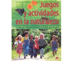 JUEGOS Y ACTIVIDADES EN LA NATURALEZA. 196 DIVERTIDAS PROPUESTAS