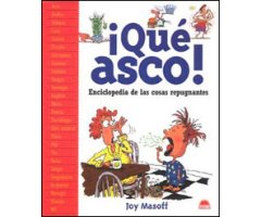 ¡QUÉ ASCO! ENCICLOPEDIA DE LAS COSAS REPUGNANTES
