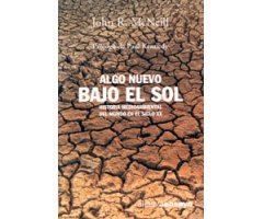 ALGO NUEVO BAJO EL SOL. HISTORIA MEDIOAMBIENTAL DEL MUNDO EN EL SIGLO XX