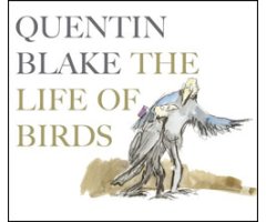 QUENTIN BLAKE THE LIFE OF BIRDS     