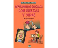 EL JUEGO DE LA CIENCIA. EXPERIMENTOS SENCILLOS CON FUERZAS Y ONDAS
