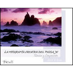 LA FOTOGRAFÍA CREATIVA DEL PAISAJE. TÉCNICA Y COMPOSICIÓN