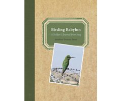 BIRDING BABYLON. A SOLDIER\'S JOURNAL FROM IRAQ