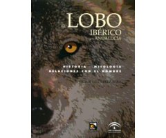 EL LOBO IBÉRICO EN ANDALUCÍA. HISTORIA, MITOLOGÍA, RELACIONES CON EL HOMBRE