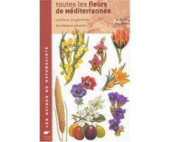 TOUTES LES FLEURS DE MÉDITERRANÉE. LES FLEURS, LES GRAMINÉES, LES ARBRES ET ARBUSTES