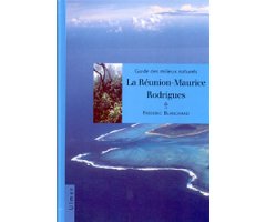 GUIDE DES MILIEUX NATURELS: LA RÉUNION-MAURICE-RODRIGUES 2