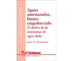 AGUAS AMENAZADAS, FUTURO EMPOBRECIDO. EL DECLIVE DE LOS ECOSISTEMAS DE AGUA DULCE