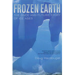 FROZEN EARTH. THE ONCE AND FUTURE STORY OF ICE AGES